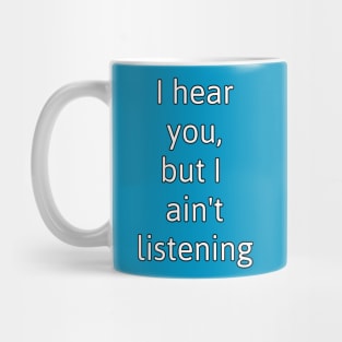 Ain't Listening Mug